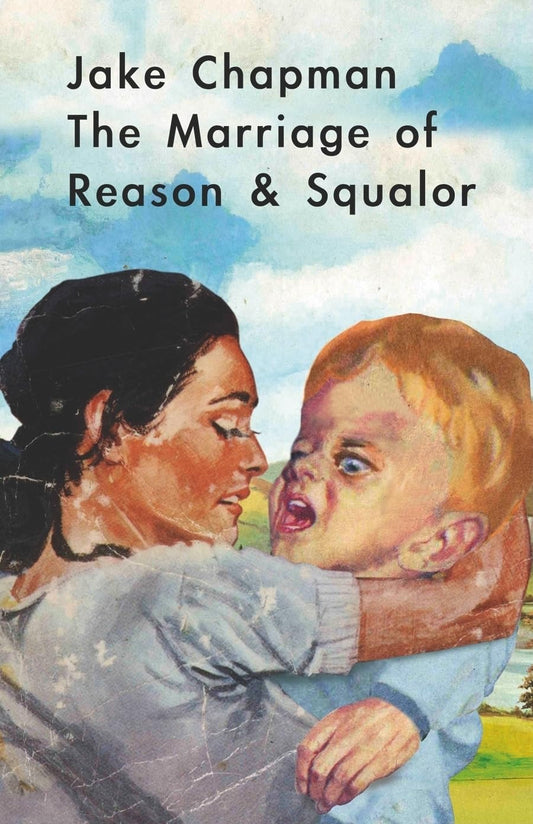 Jake Chapman: The Marriage of Reason & Squalor book cover