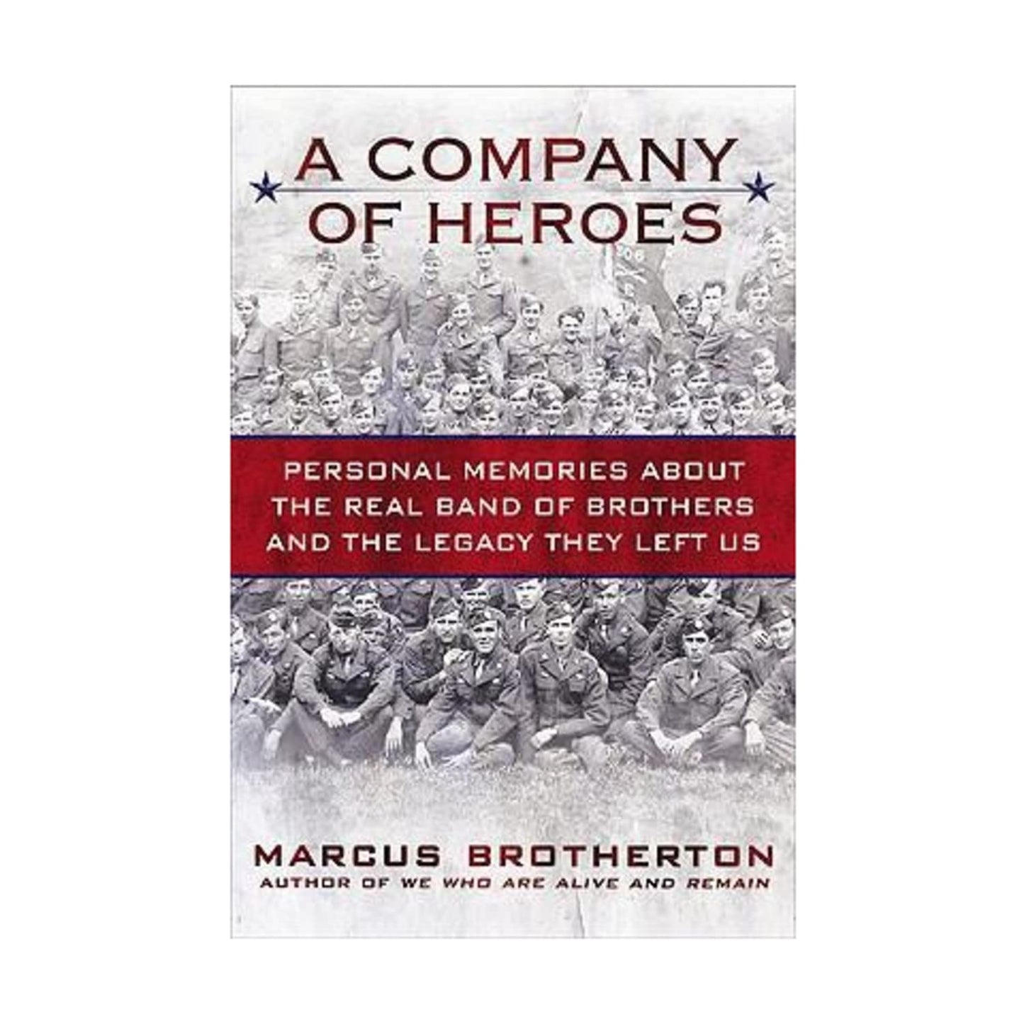 Company of Heroes: Personal Memories about the Real Band of Brothers and the Legacy They Left Us