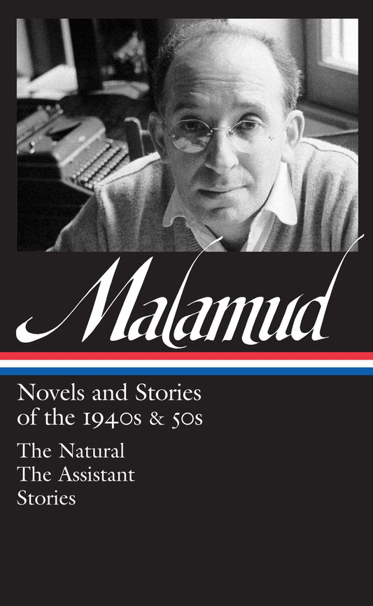 Bernard Malamud: Novels & Stories of the 1940s & 50s (Loa #248): The Natural / The Assistant / Stories book cover
