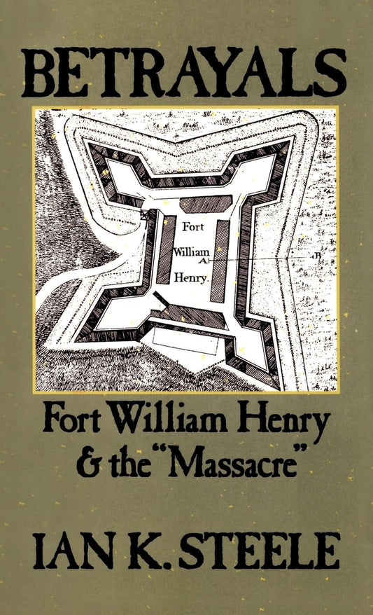 Betrayals: Fort William Henry and the "Massacre" book cover