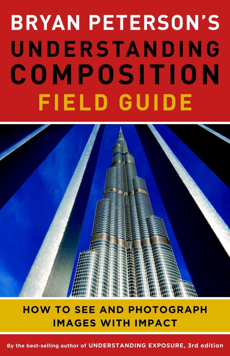 Bryan Peterson's Understanding Composition Field Guide: How to See and Photograph Images with Impact