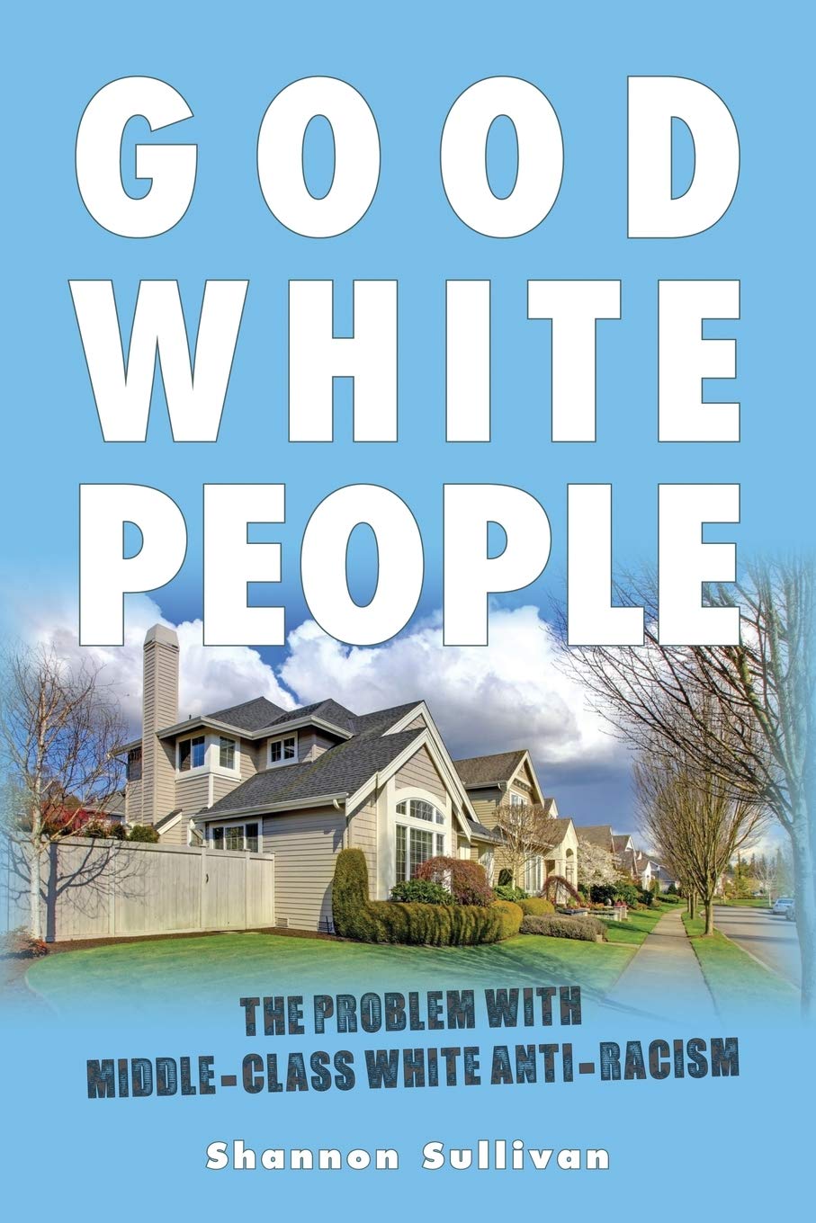 Good White People: The Problem with Middle-Class White Anti-Racism