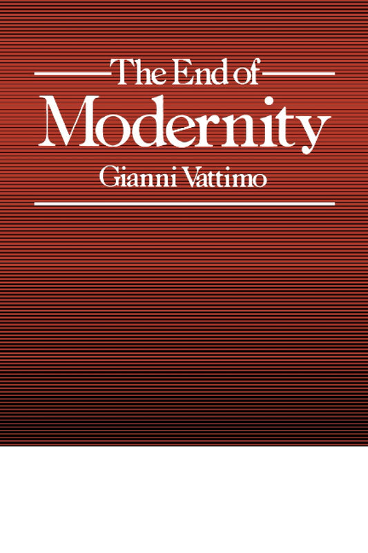 End of Modernity: Nihilism and Hermeneutics in Postmodern Culture (Revised)
