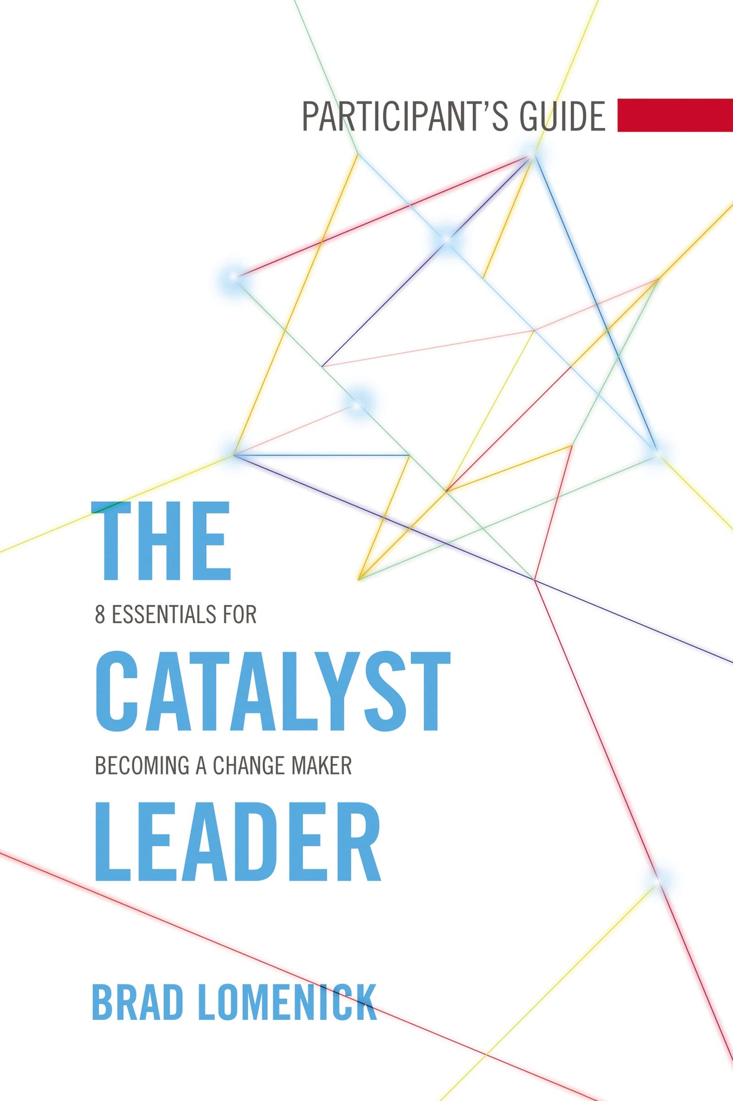 Catalyst Leader Participant's Guide: 8 Essentials for Becoming a Change Maker book cover