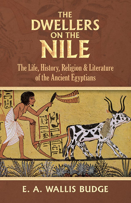 Dwellers on the Nile: The Life, History, Religion and Literature of the Ancient Egyptians (Revised)