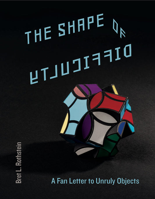 Shape of Difficulty: A Fan Letter to Unruly Objects