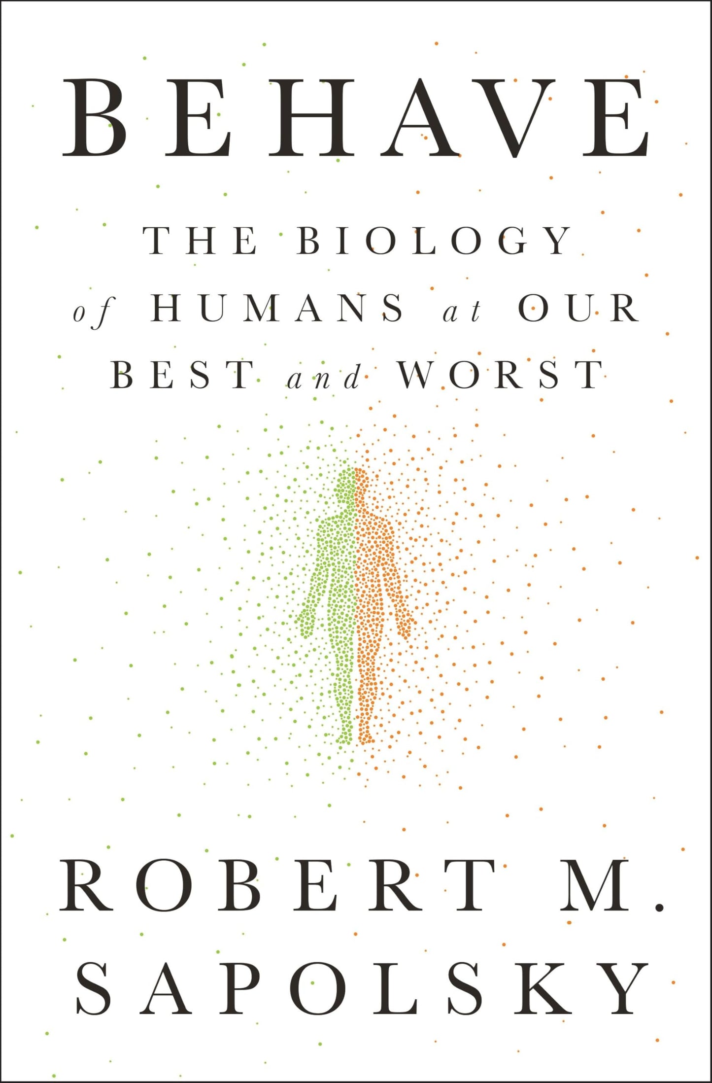 Behave: The Biology of Humans at Our Best and Worst book cover
