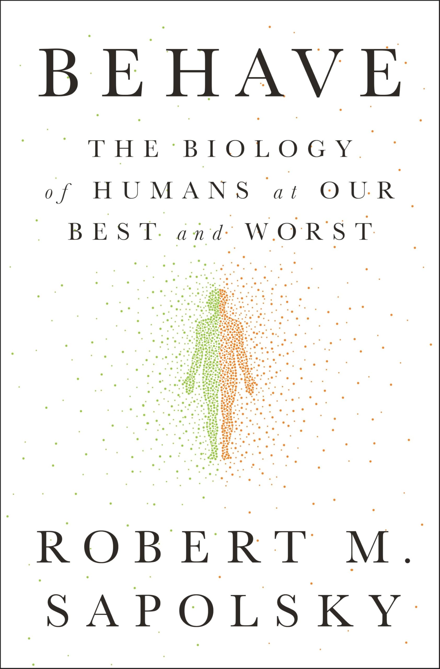 Behave: The Biology of Humans at Our Best and Worst book cover
