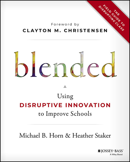 Blended: Using Disruptive Innovation to Improve Schools book cover