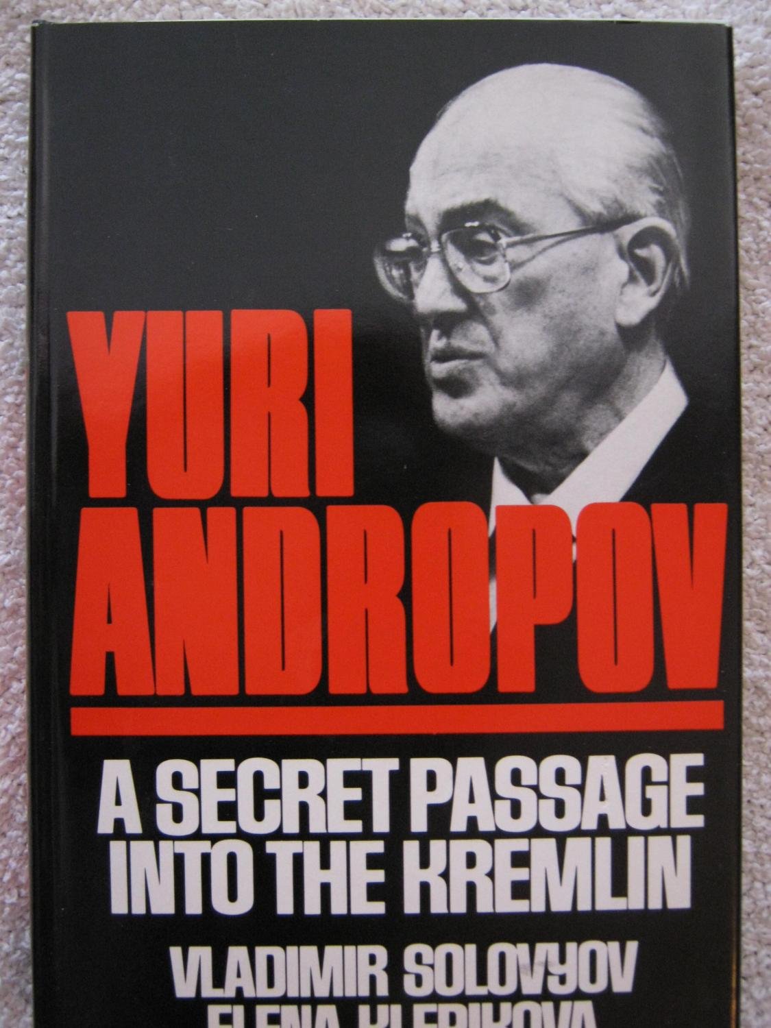 Yuri Andropov, a Secret Passage Into the Kremlin