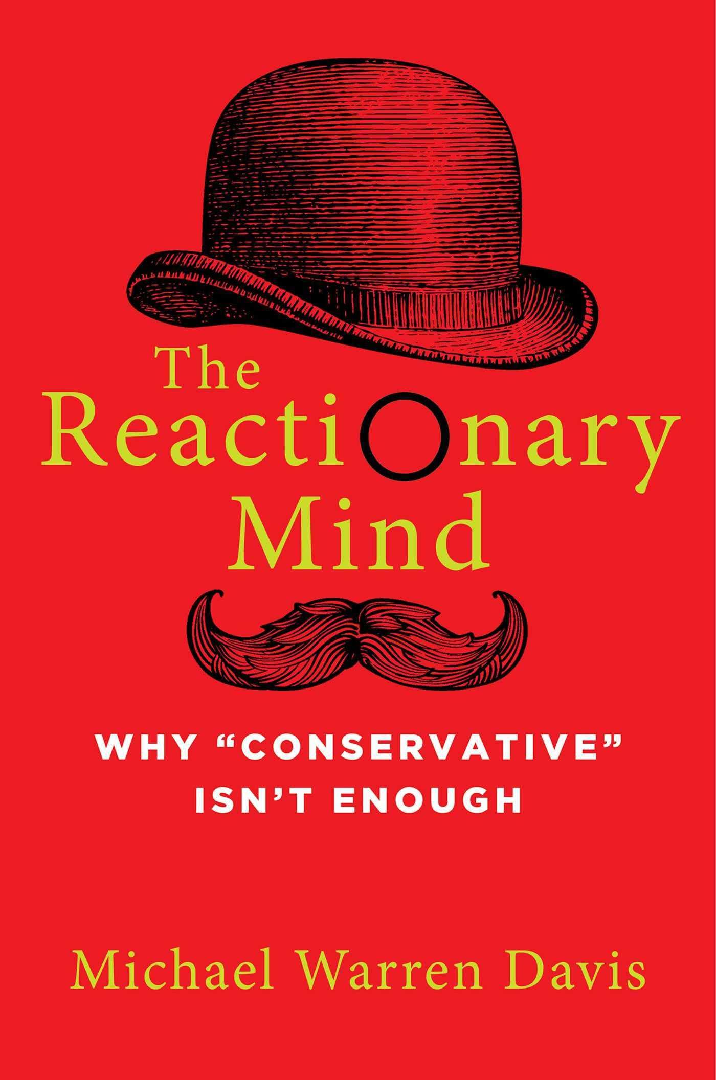 Reactionary Mind: Why Conservative Isn't Enough book cover