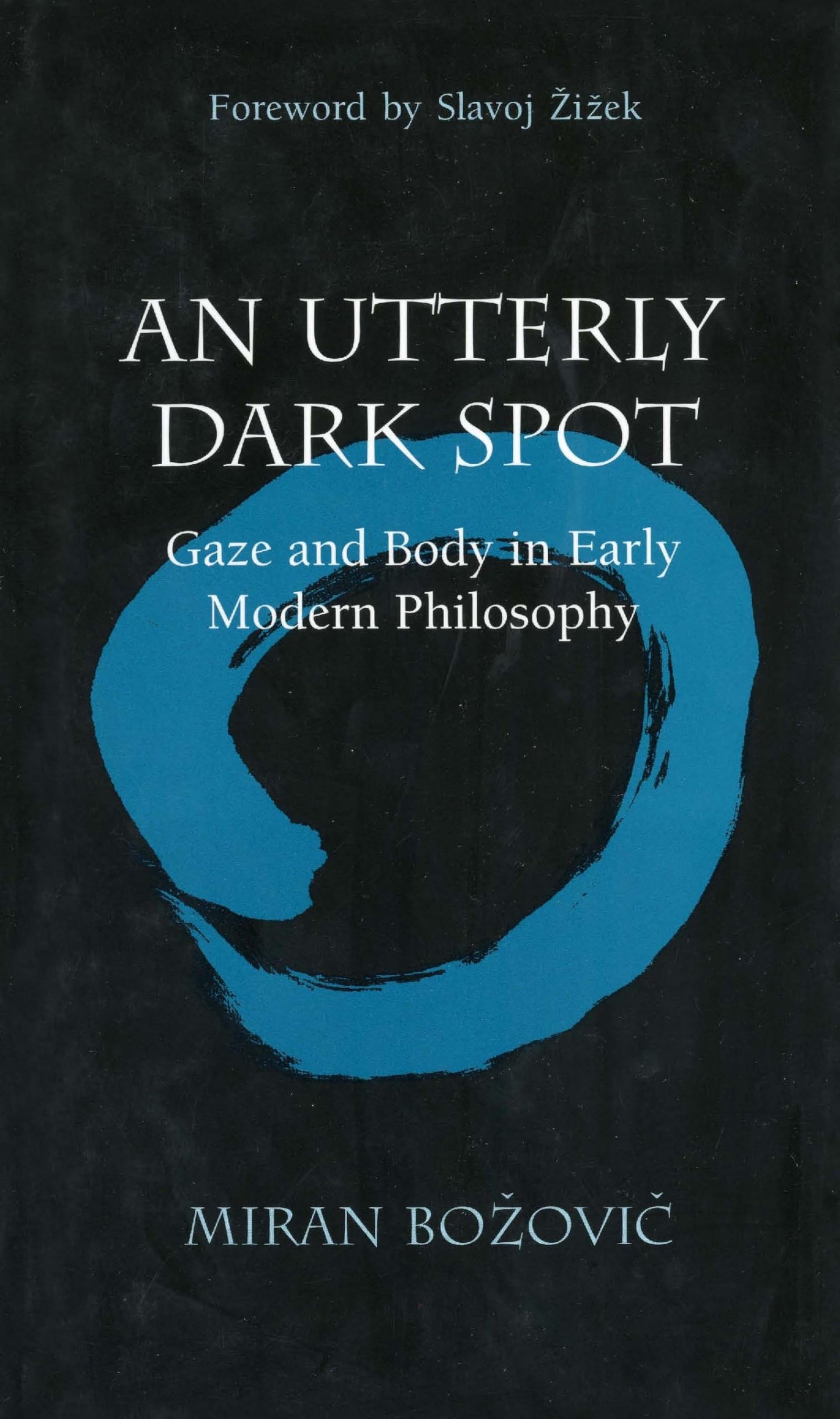 Utterly Dark Spot: Gaze and Body in Early Modern Philosophy book cover