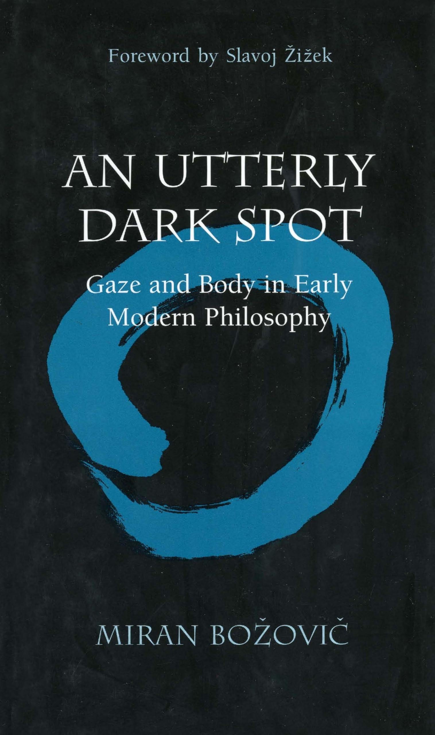 Utterly Dark Spot: Gaze and Body in Early Modern Philosophy book cover
