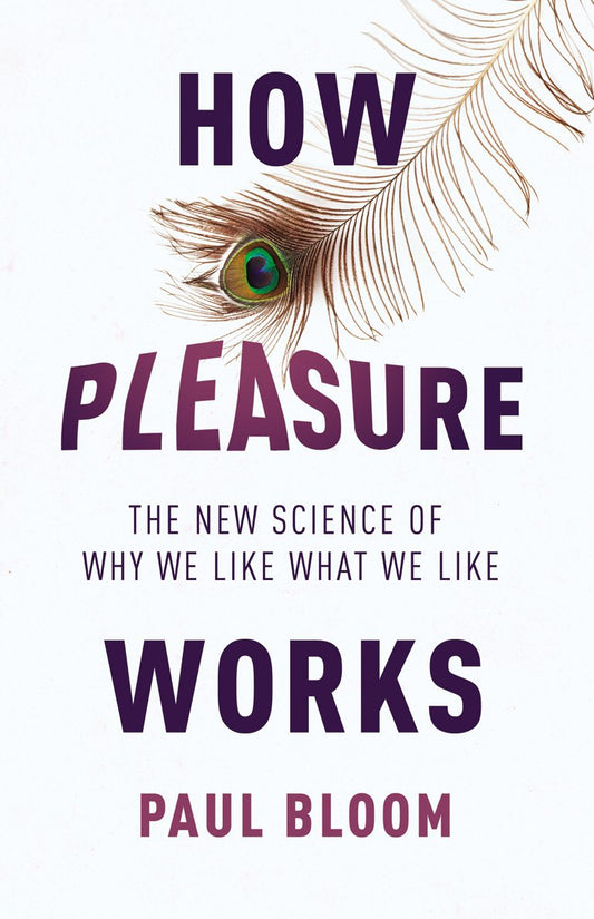 How Pleasure Works The New Science of Why We Like What We Like book cover