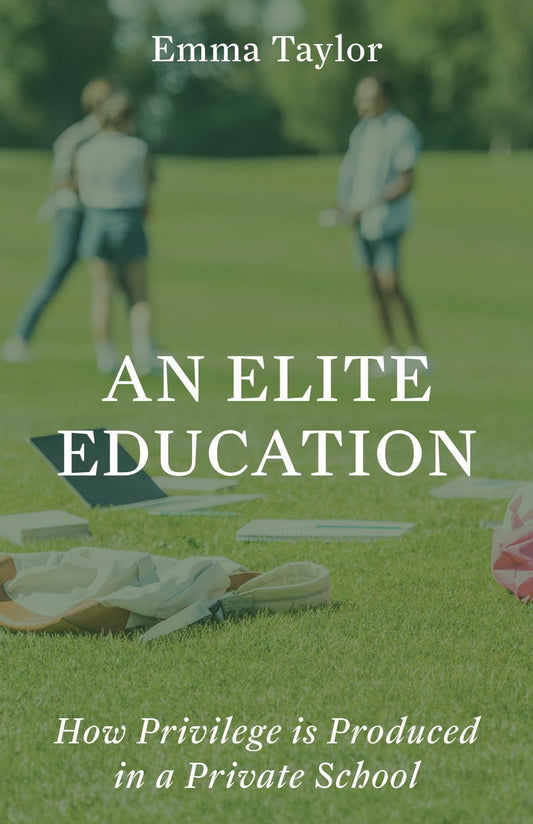 An Elite Education: How Privilege Is Produced in a Private School book cover