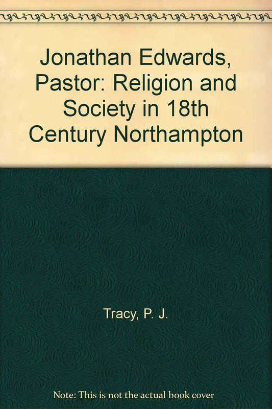 Jonathan Edwards, Pastor: Religion and Society in Eighteenth Century Northampton