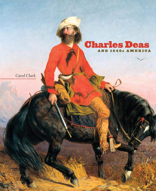 Charles Deas and 1840s America: Volume 4 book cover