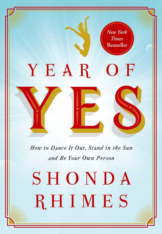 Year of Yes: How to Dance It Out, Stand in the Sun and Be Your Own Person