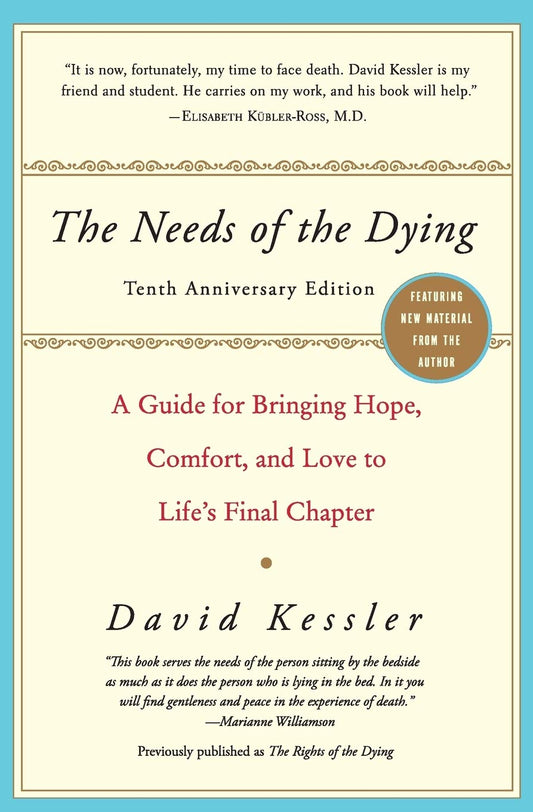 Needs of the Dying: A Guide for Bringing Hope, Comfort, and Love to Life's Final Chapter (Anniversary)