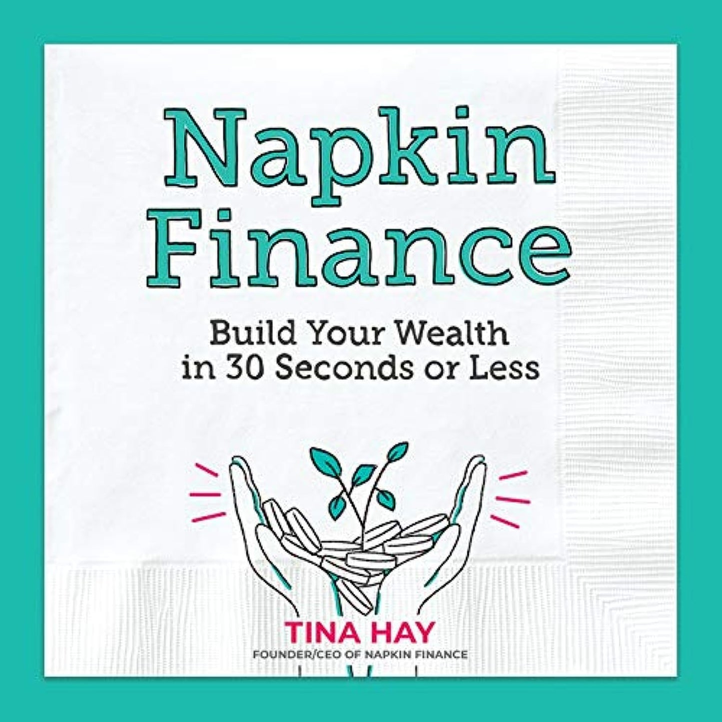 Napkin Finance: Build Your Wealth in 30 Seconds or Less