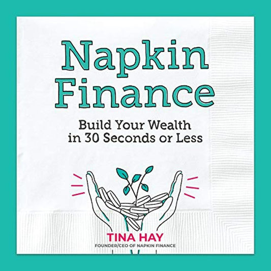 Napkin Finance: Build Your Wealth in 30 Seconds or Less
