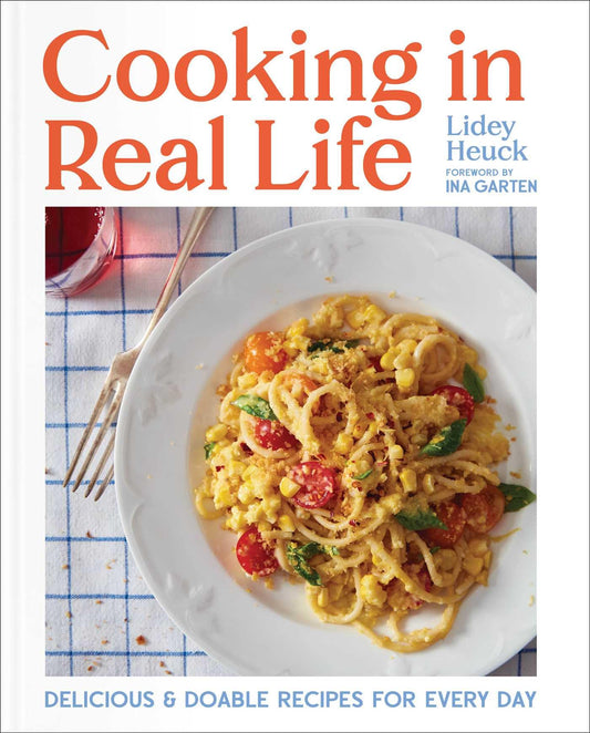 Cooking in Real Life: Delicious & Doable Recipes for Every Day (a Cookbook) book cover