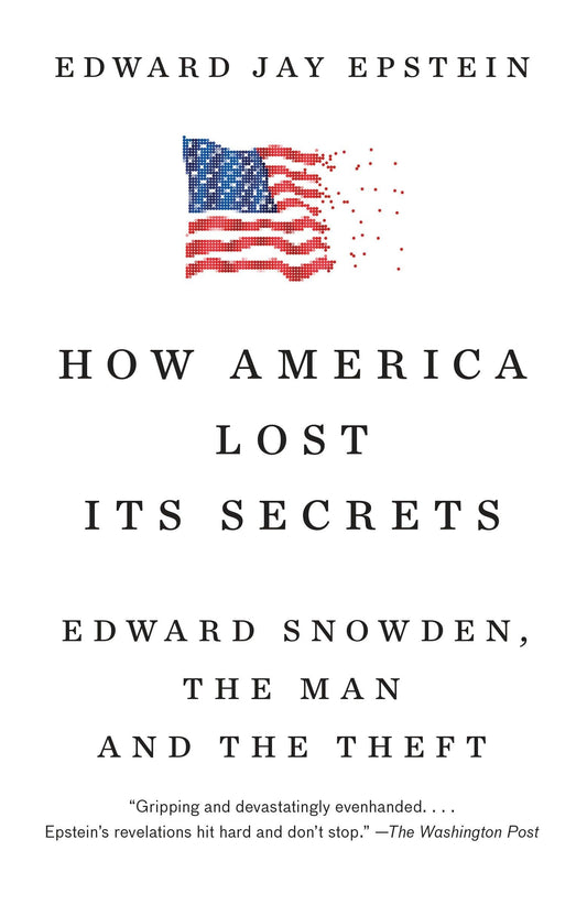 How America Lost Its Secrets: Edward Snowden, the Man and the Theft book cover