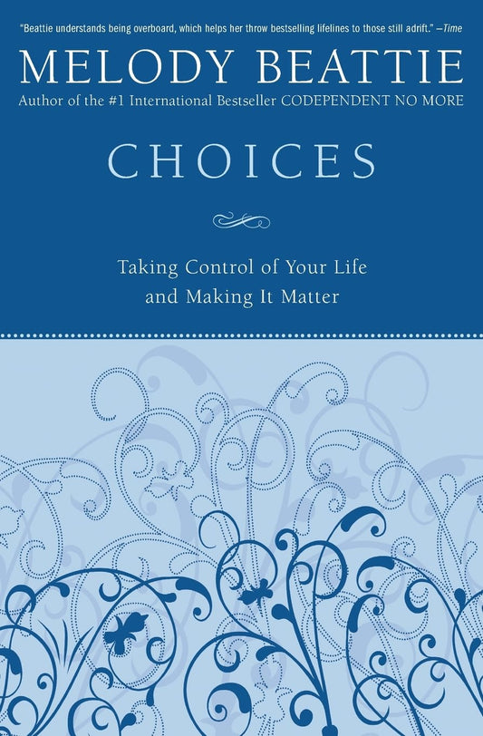 Choices: Taking Control of Your Life and Making It Matter