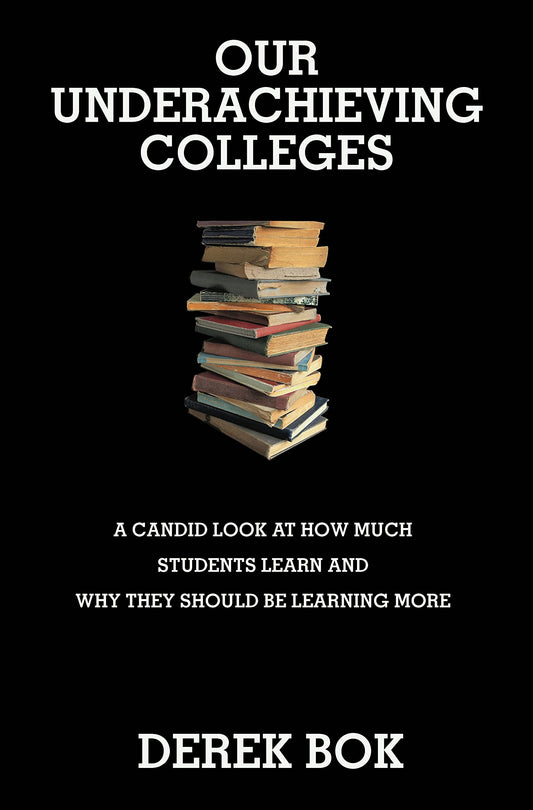 Our Underachieving Colleges: A Candid Look at How Much Students Learn and Why They Should Be Learning More book cover