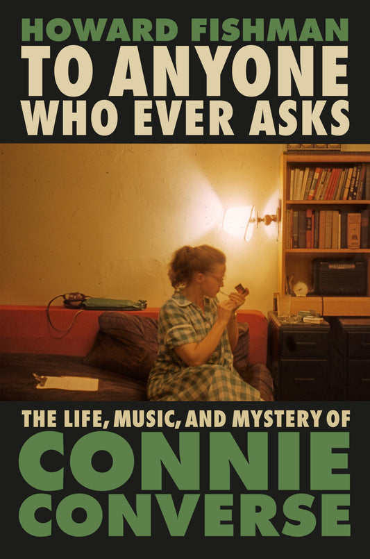 To Anyone Who Ever Asks: The Life, Music, and Mystery of Connie Converse book cover