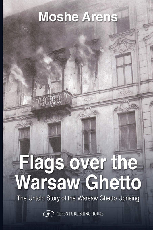 Flags Over the Warsaw Ghetto: The Untold Story of the Warsaw Ghetto Uprising