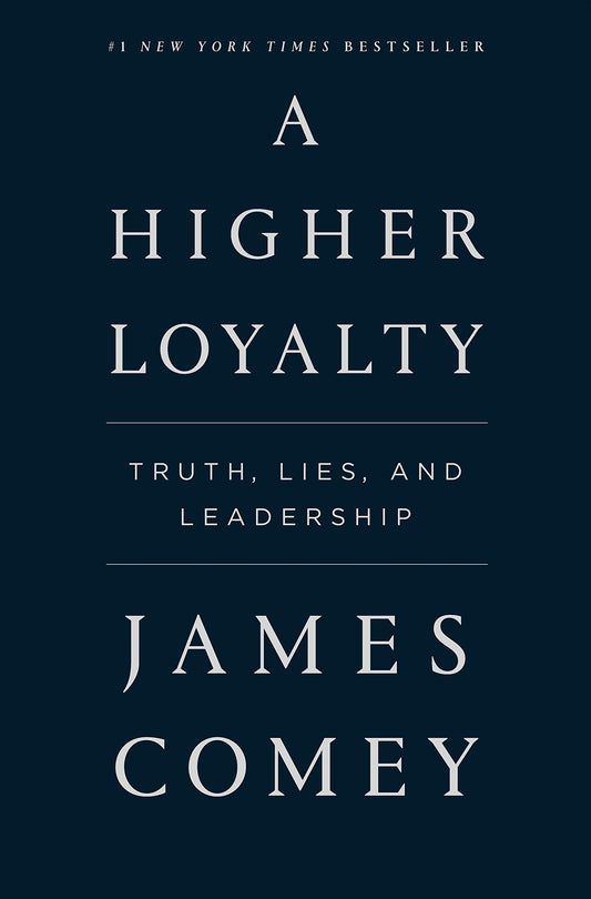 Higher Loyalty: Truth, Lies, and Leadership