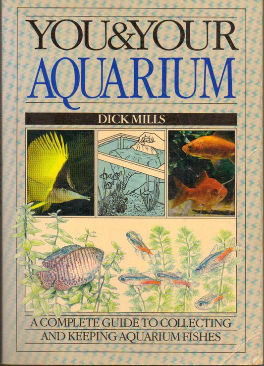 You & Your Aquarium: A Complete Guide to Collecting and Keeping Aquarium Fishes