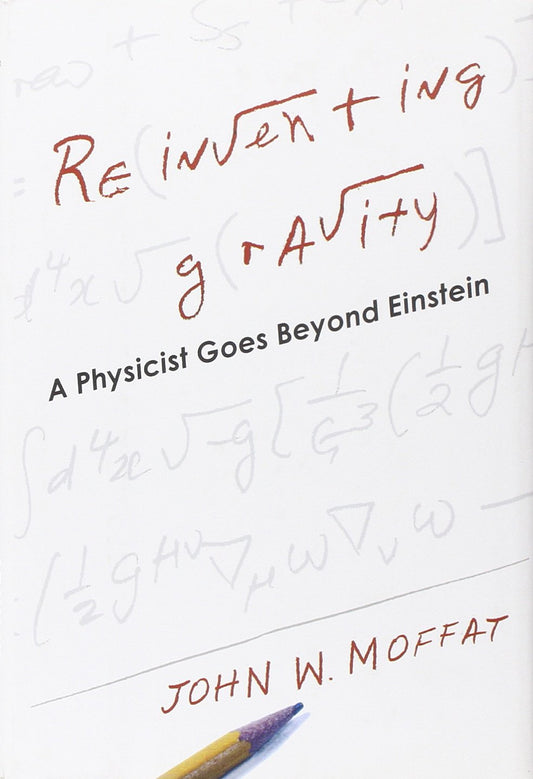 Reinventing Gravity: A Physicist Goes Beyond Einstein