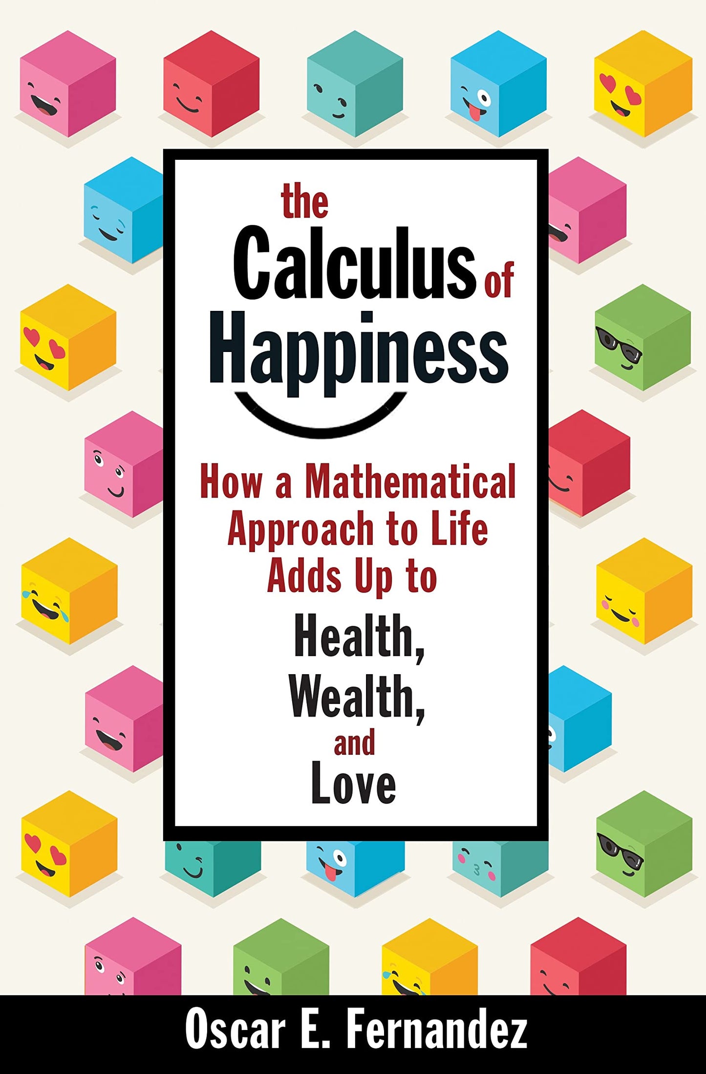 Calculus of Happiness: How a Mathematical Approach to Life Adds Up to Health, Wealth, and Love book cover