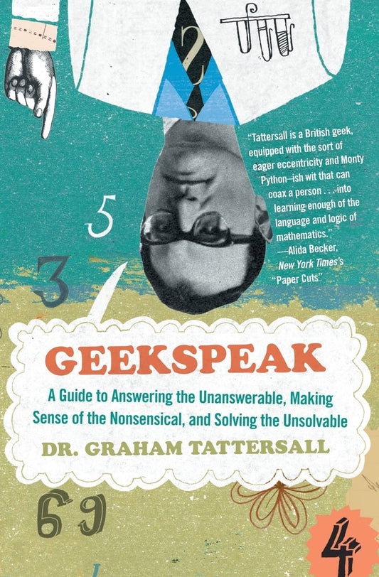 Geekspeak: A Guide to Answering the Unanswerable, Making Sense of the Nonsensical, and Solving the Unsolvable book cover