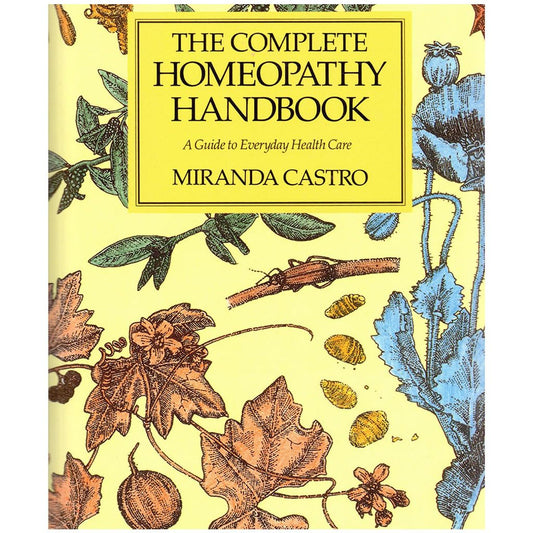 Complete Homeopathy Handbook: A Guide to Everyday Health Care