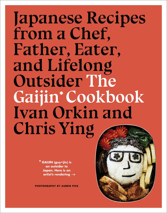 Gaijin Cookbook: Japanese Recipes from a Chef, Father, Eater, and Lifelong Outsider