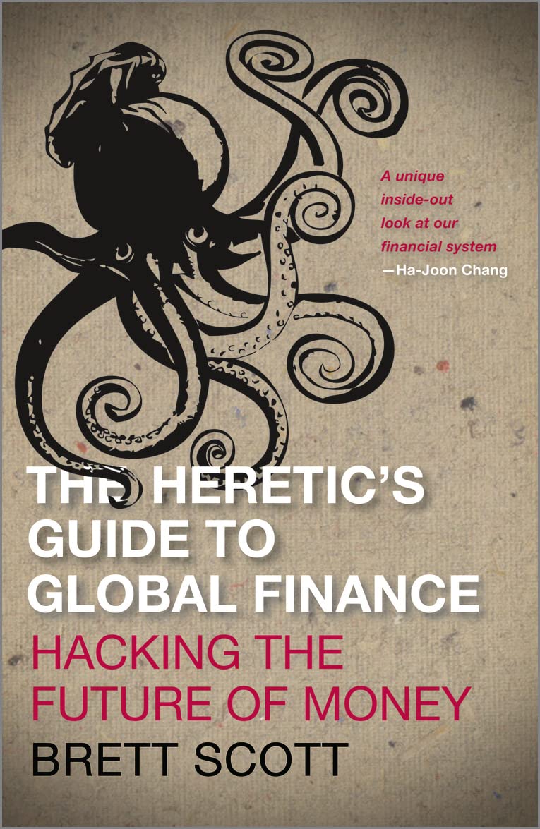 Heretic's Guide to Global Finance: Hacking the Future of Money: Hacking the Future of Money book cover