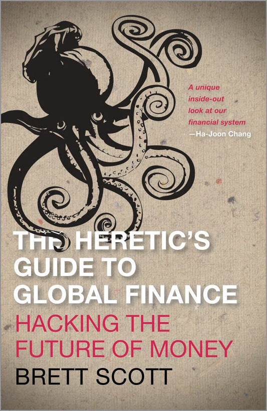 Heretic's Guide to Global Finance: Hacking the Future of Money: Hacking the Future of Money book cover