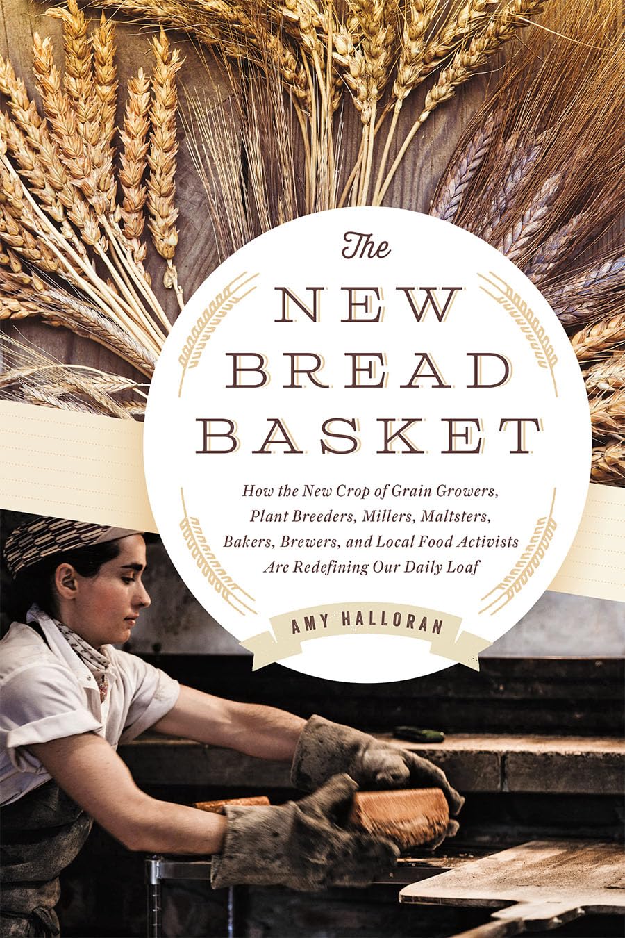 New Bread Basket: How the New Crop of Grain Growers, Plant Breeders, Millers, Maltsters, Bakers, Brewers, and Local Food Activists Are R book cover