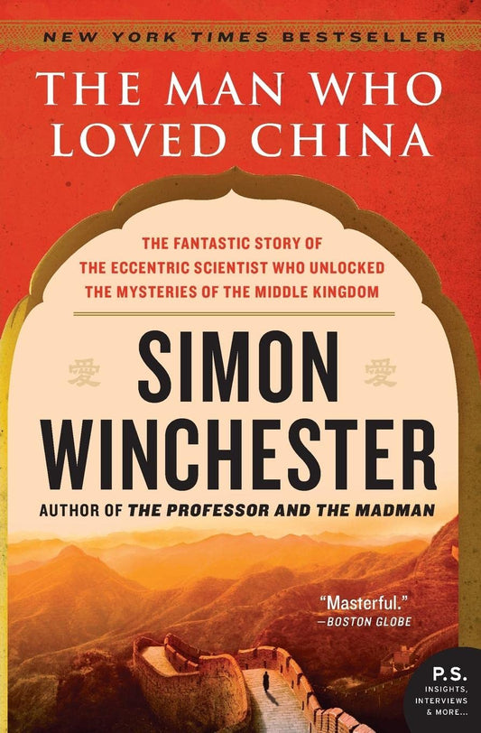 Man Who Loved China: The Fantastic Story of the Eccentric Scientist Who Unlocked the Mysteries of the Middle Kingdom book cover