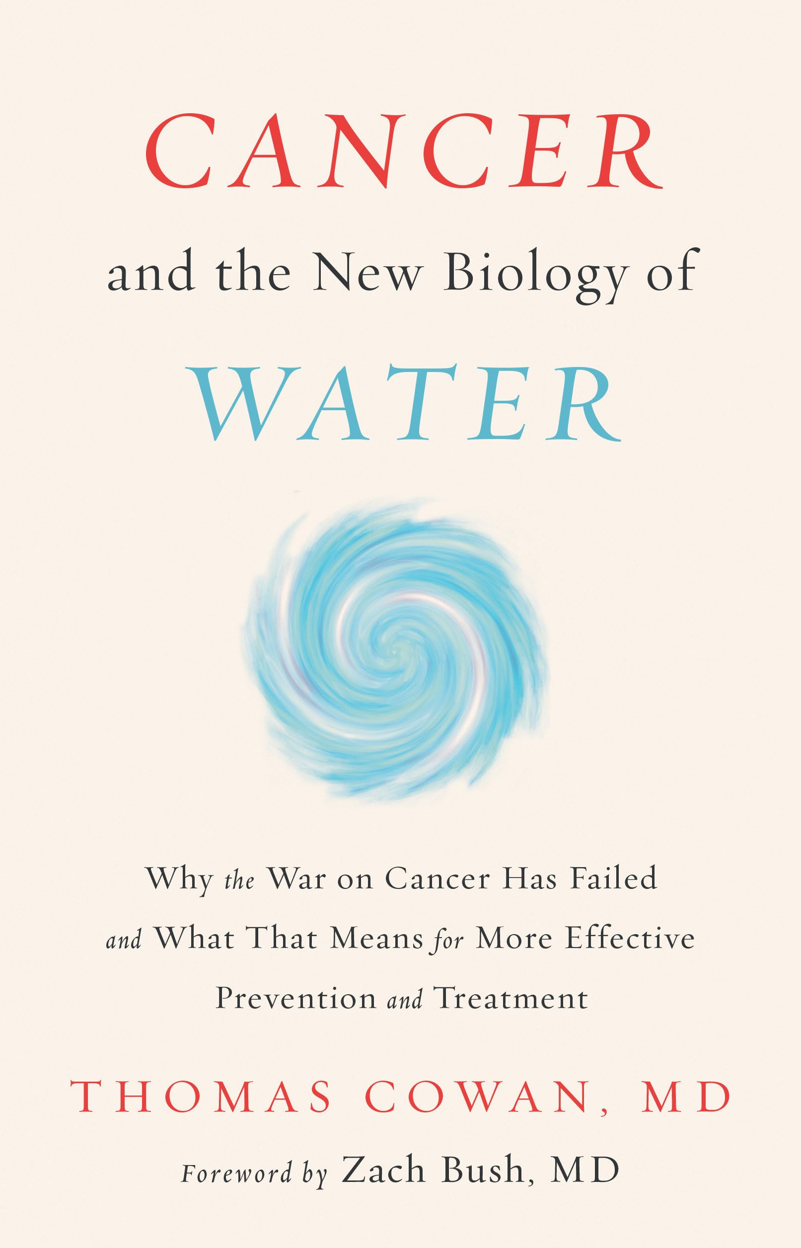 Cancer and the New Biology of Water: Why the War on Cancer Has Failed and What That Means for More Effective Prevention and Treatment book cover