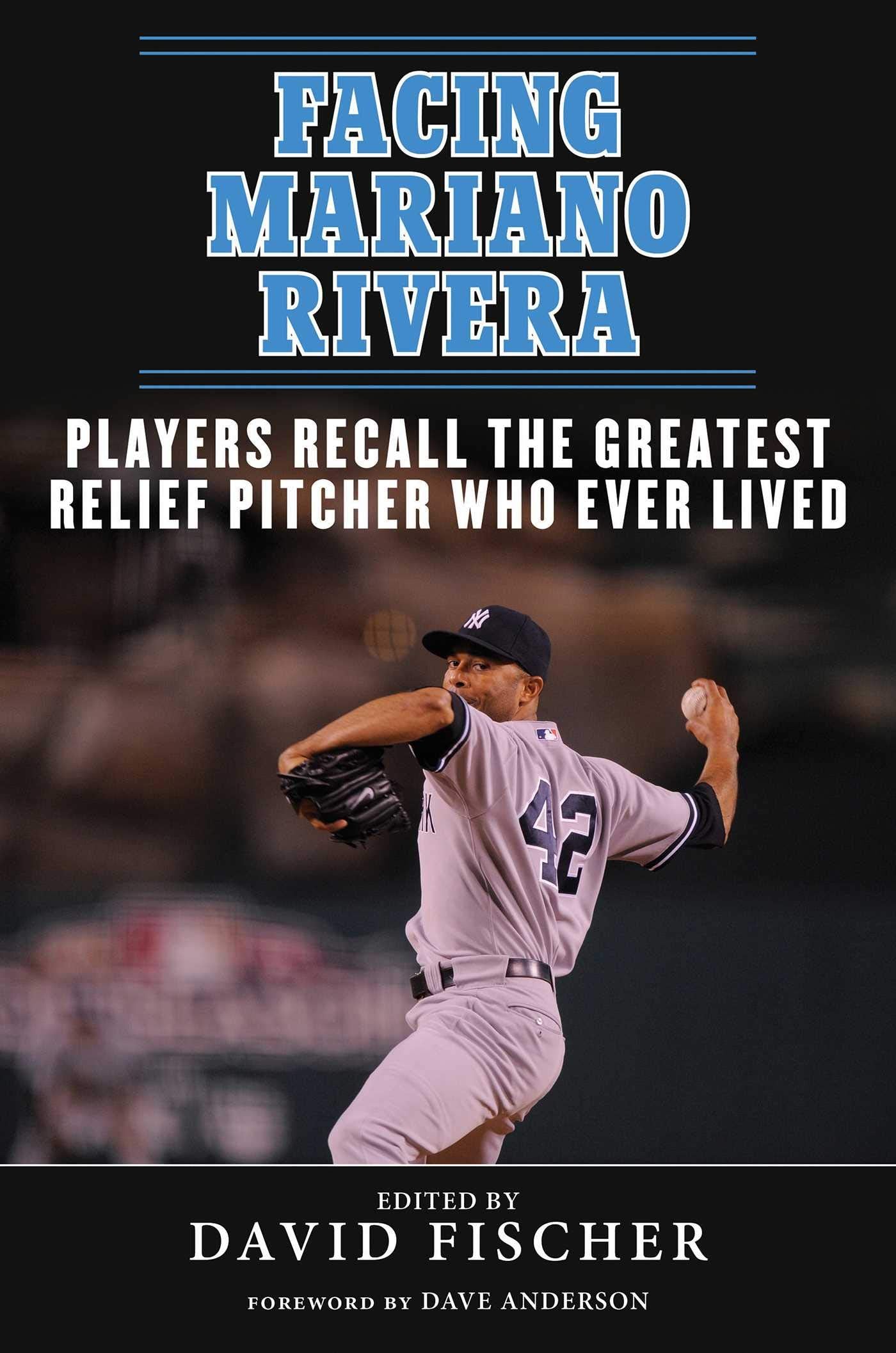 Facing Mariano Rivera: Players Recall the Greatest Relief Pitcher Who Ever Lived book cover