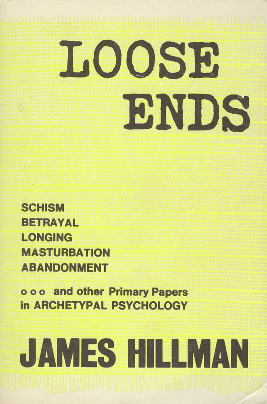 Loose Ends: Primary Papers in Archetypal Psychology