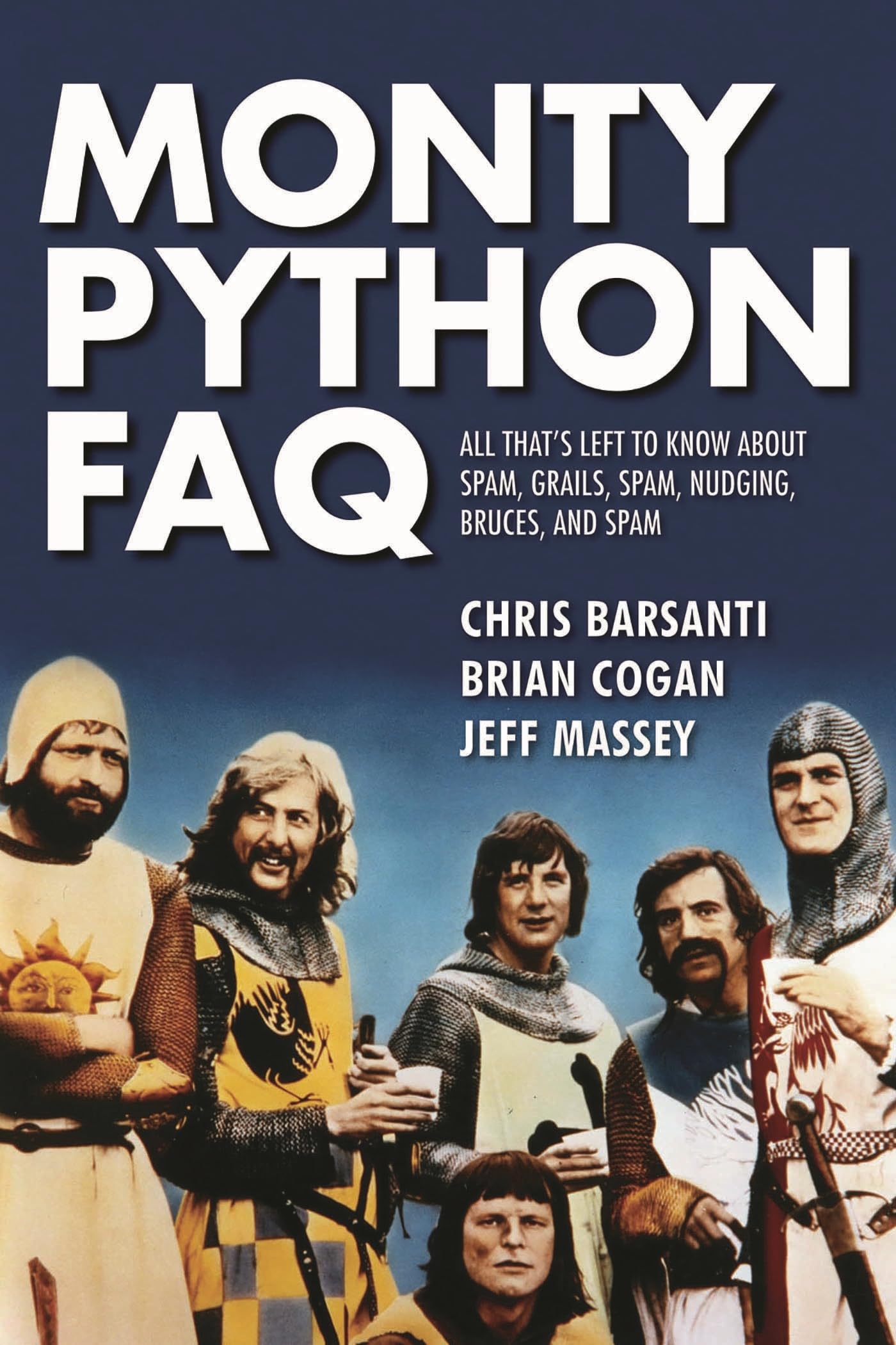 Monty Python FAQ: All That's Left to Know about Spam, Grails, Spam, Nudging, Bruces and Spam book cover
