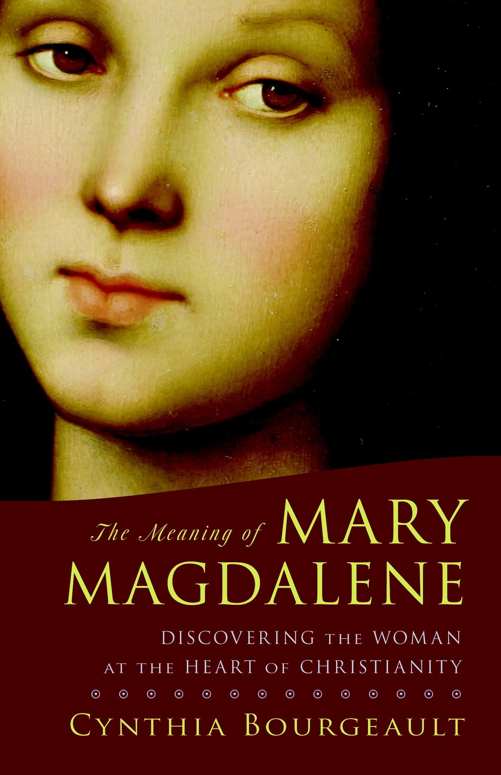 Meaning of Mary Magdalene: Discovering the Woman at the Heart of Christianity book cover