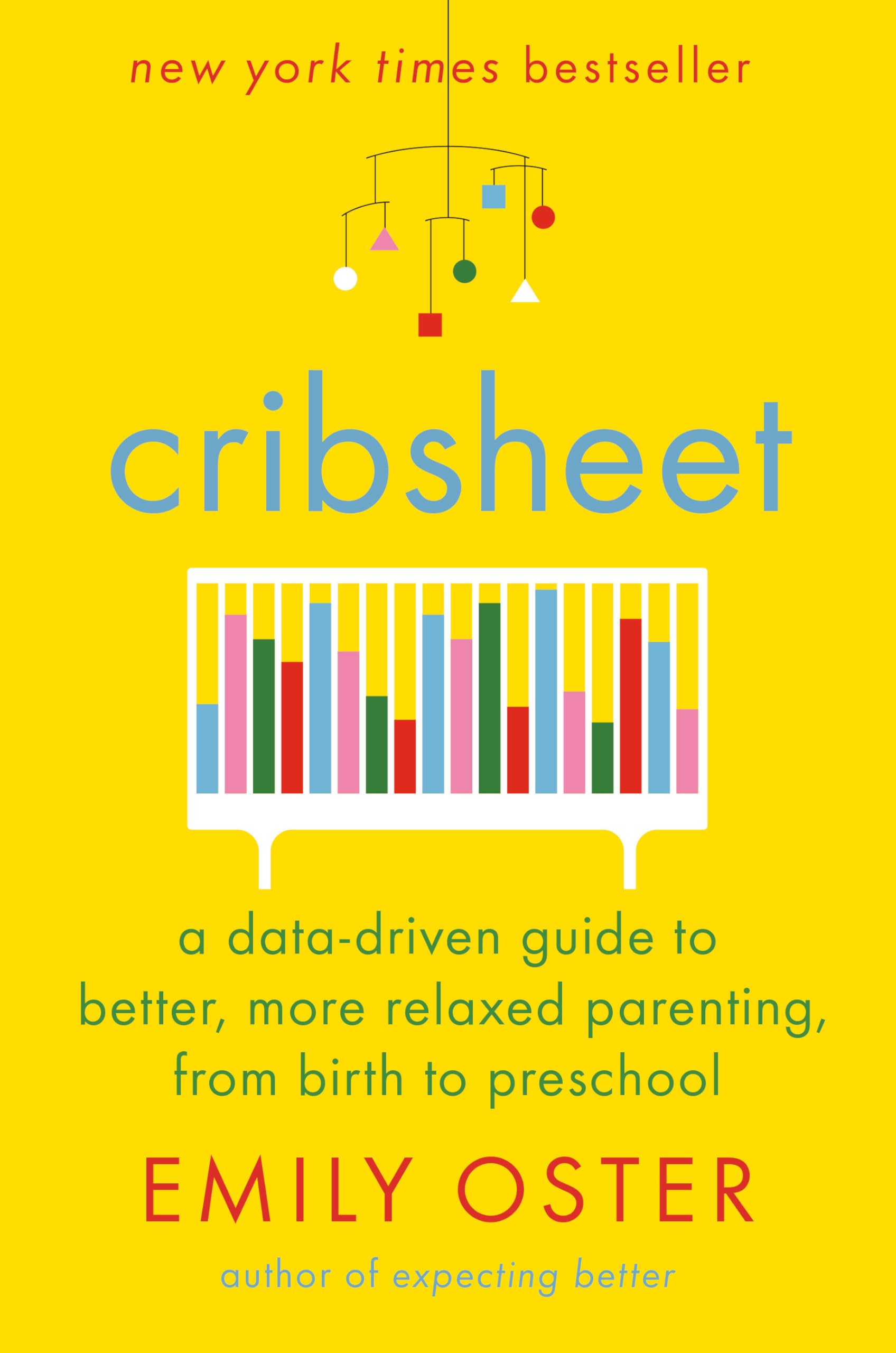 Cribsheet: A Data-Driven Guide to Better, More Relaxed Parenting, from Birth to Preschool book cover