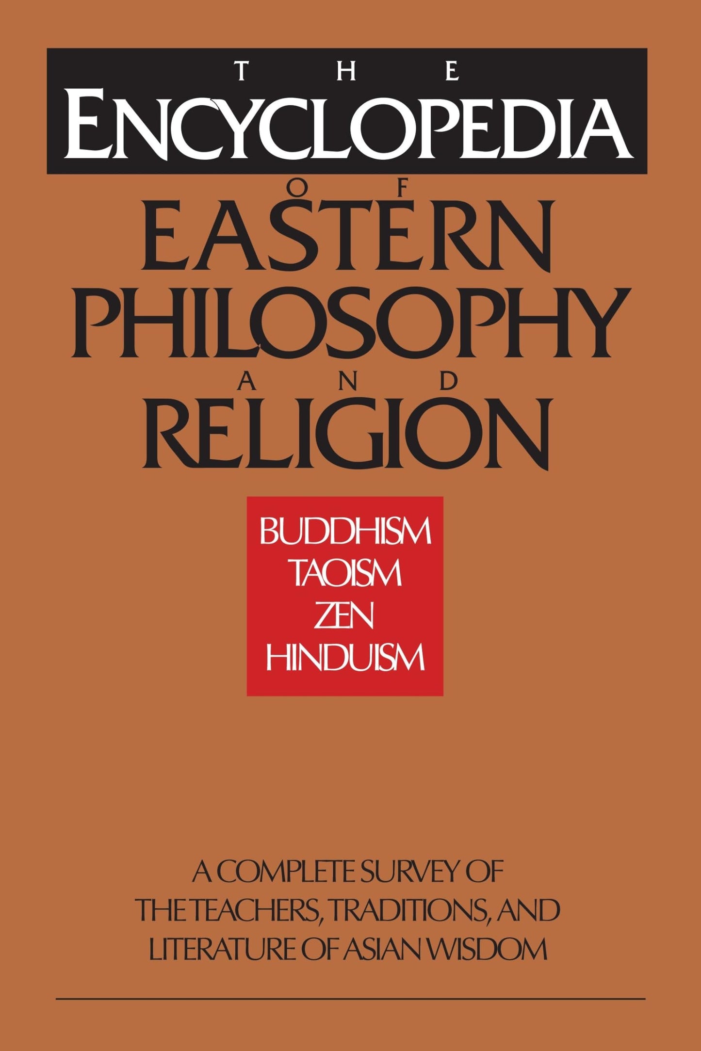 Encyclopedia of Eastern Philosophy and Religion: Buddhism, Hinduism, Taoism, Zen