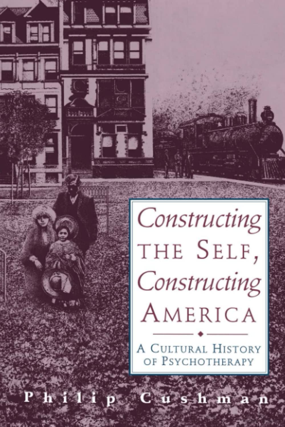 Constructing the Self, Constructing America: A Cultural History of Psychotherapy